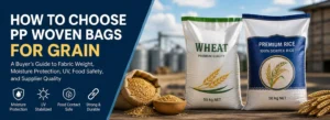 How to choose PP woven bags for grain based on fabric weight, moisture protection, UV stabilization, and food-contact requirements